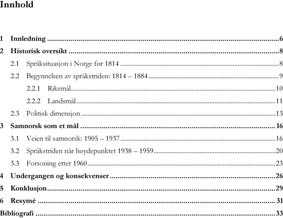 1 Veien til samnorsk: 1905 1937... 16 3.2 Språkstriden når høydepunktet 1938 1959... 20 3.