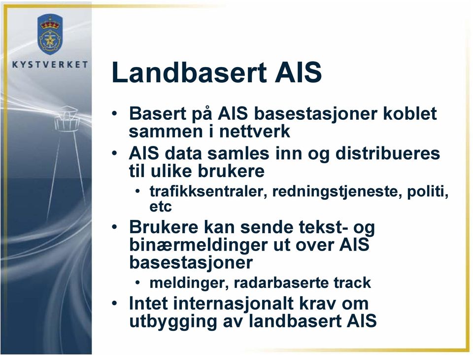 politi, etc Brukere kan sende tekst- og binærmeldinger ut over AIS basestasjoner