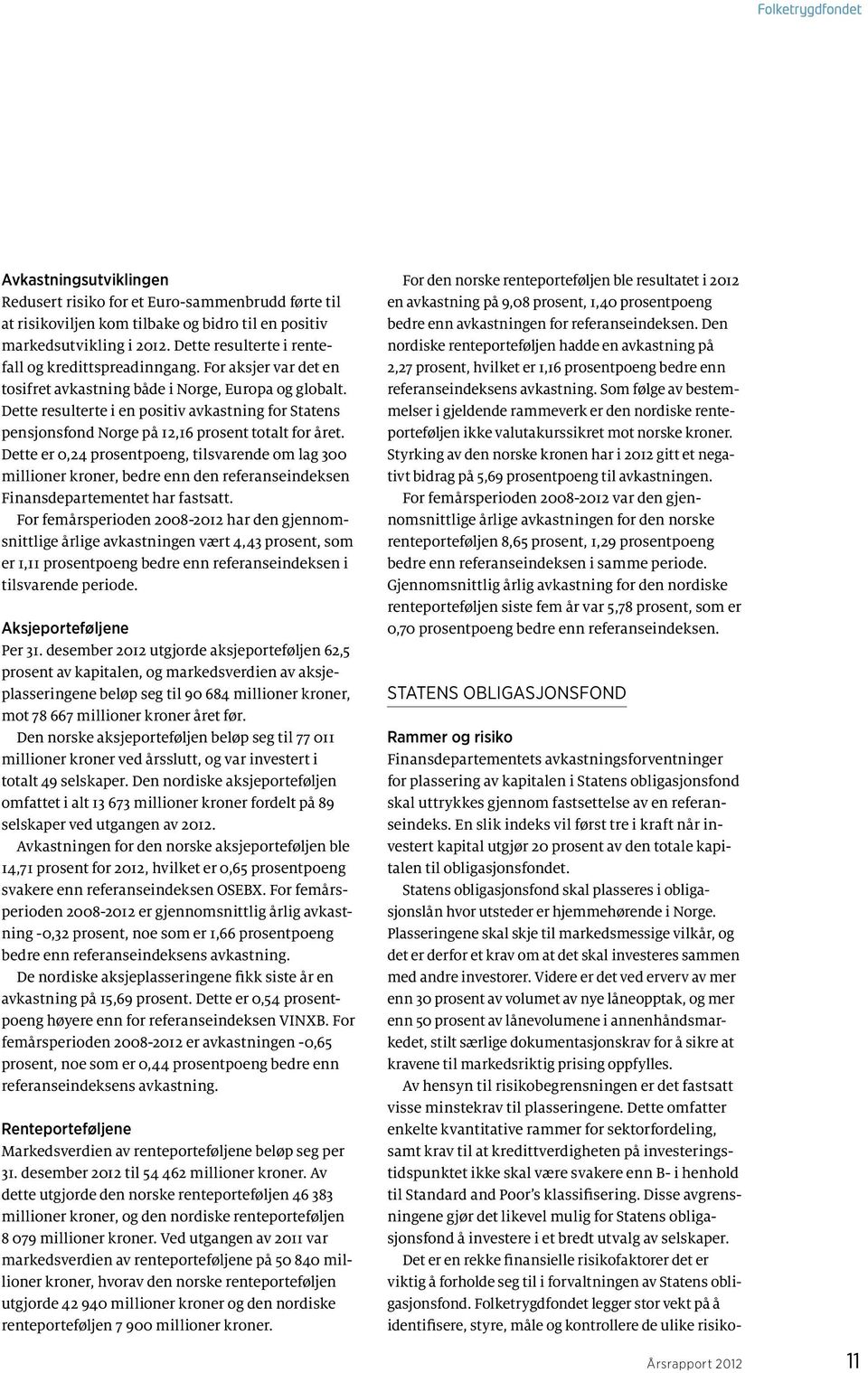 Dette resulterte i en positiv avkastning for Statens pensjonsfond Norge på 12,16 prosent totalt for året.