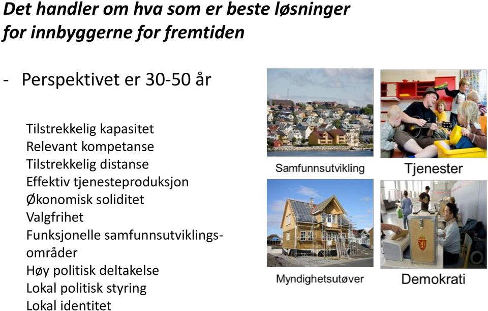 Tilstrekkelig distanse Effektiv tjenesteproduksjon Økonomisk soliditet Valgfrihet