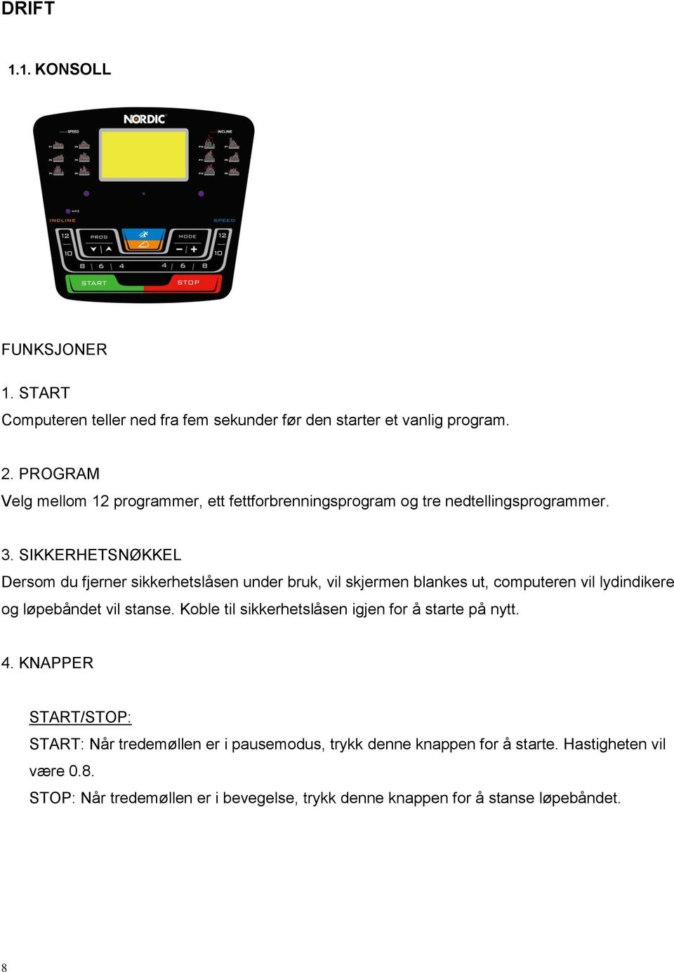 SIKKERHETSNØKKEL Dersom du fjerner sikkerhetslåsen under bruk, vil skjermen blankes ut, computeren vil lydindikere og løpebåndet vil stanse.