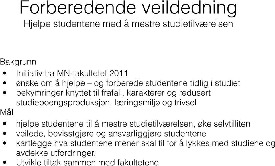 læringsmiljø og trivsel Mål hjelpe studentene til å mestre studietilværelsen, øke selvtilliten veilede, bevisstgjøre og