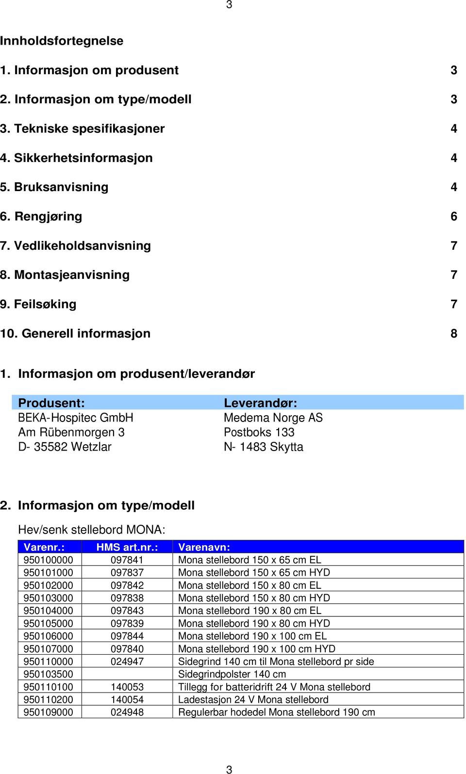 Informasjon om produsent/leverandør Produsent: Leverandør: BEKA-Hospitec GmbH Medema Norge AS Am Rübenmorgen 3 Postboks 133 D- 35582 Wetzlar N- 1483 Skytta 2.