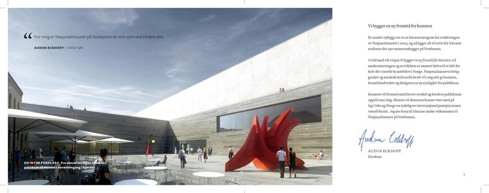 I tråd med vår visjon Vi bygger en ny fremtid for kunsten, vil moderniseringen og utvidelsen av museet bidra til et løft for hele det visuelle kunstfeltet i Norge.