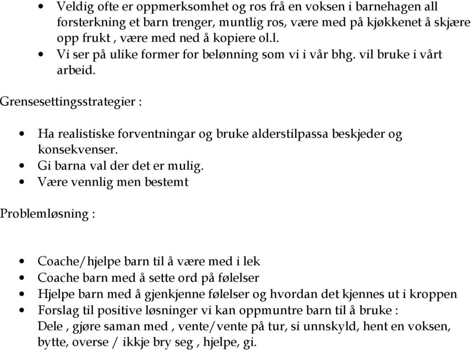 Være vennlig men bestemt Problemløsning : Coache/hjelpe barn til å være med i lek Coache barn med å sette ord på følelser Hjelpe barn med å gjenkjenne følelser og hvordan det kjennes ut i