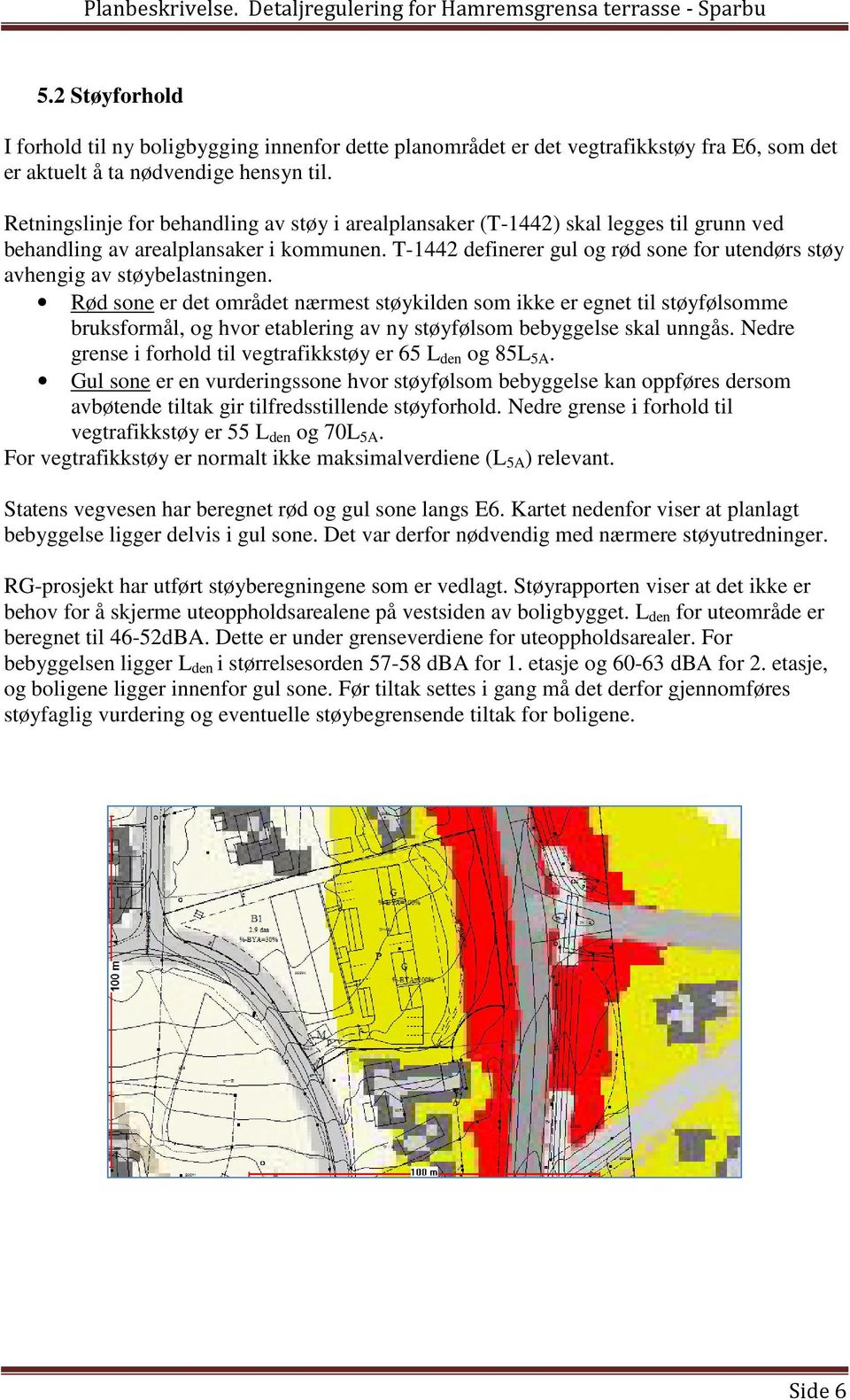 T-1442 definerer gul og rød sone for utendørs støy avhengig av støybelastningen.