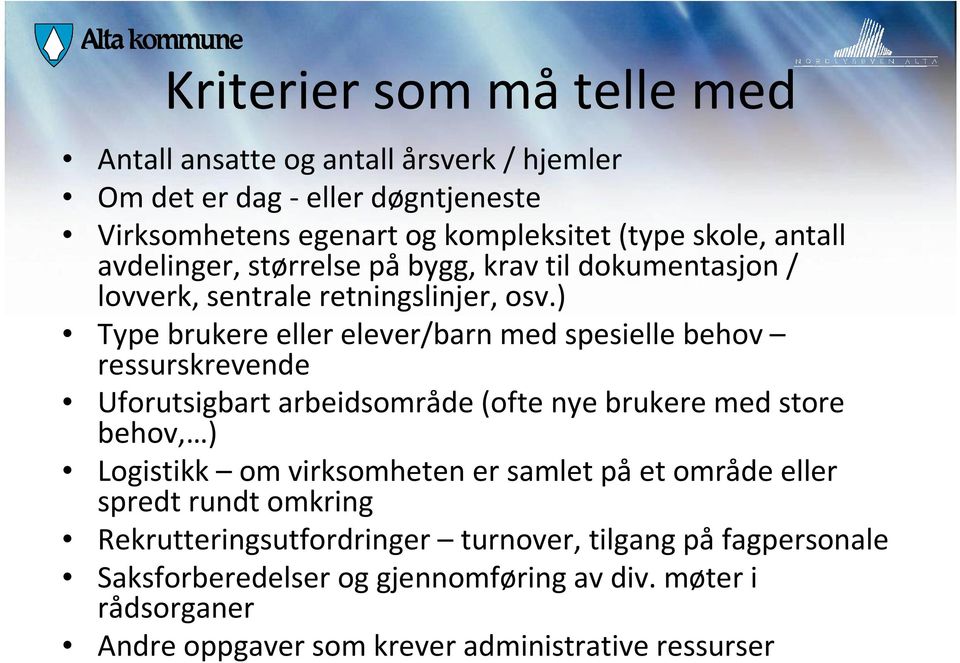 ) Type brukere eller elever/barn med spesielle behov ressurskrevende Uforutsigbart arbeidsområde (ofte nye brukere med store behov, ) Logistikk om virksomheten