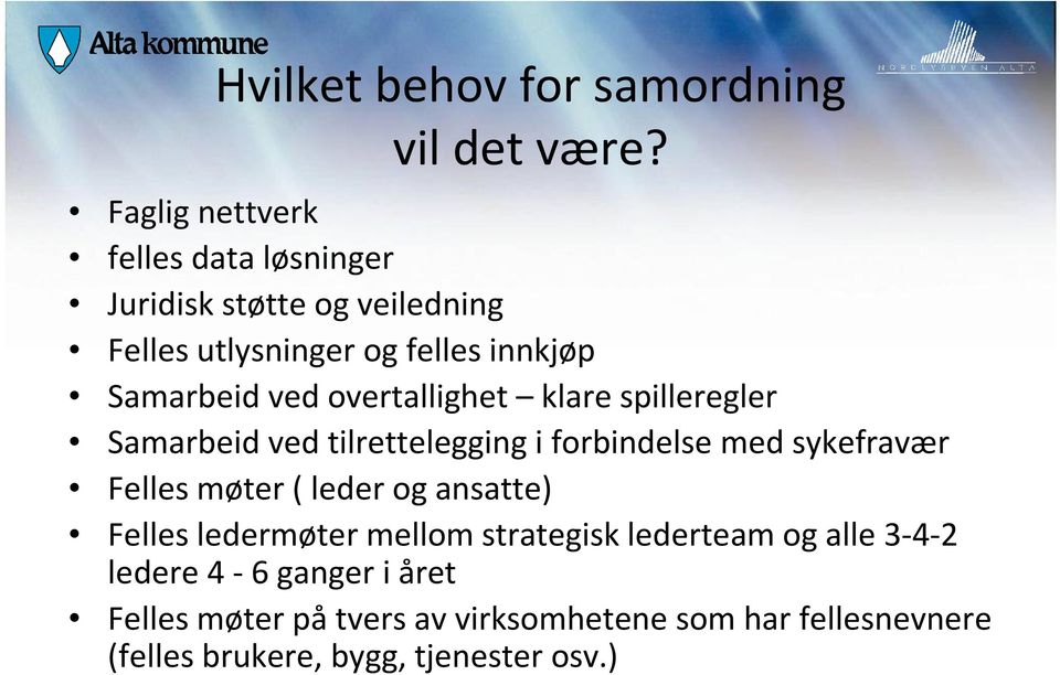 ved overtallighet klare spilleregler Samarbeid ved tilrettelegging i forbindelse med sykefravær Felles møter ( leder