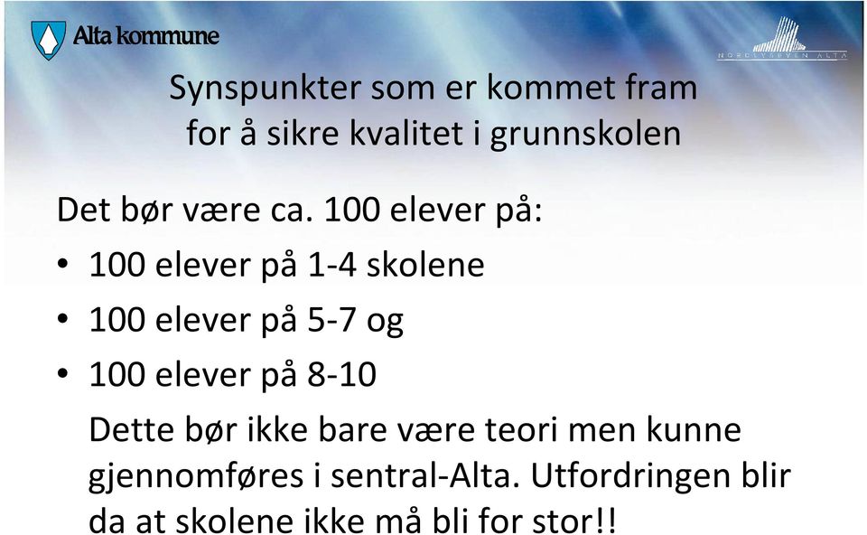 100 elever på: 100 elever på 1-4 skolene 100 elever på 5-7 og 100