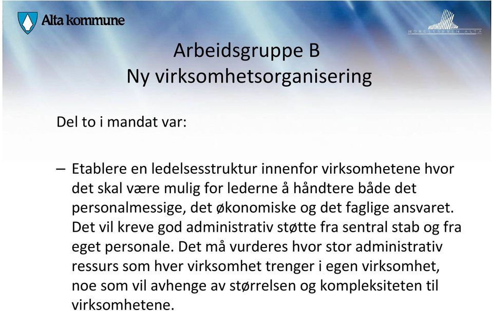 Det vil kreve god administrativ støtte fra sentral stab og fra eget personale.