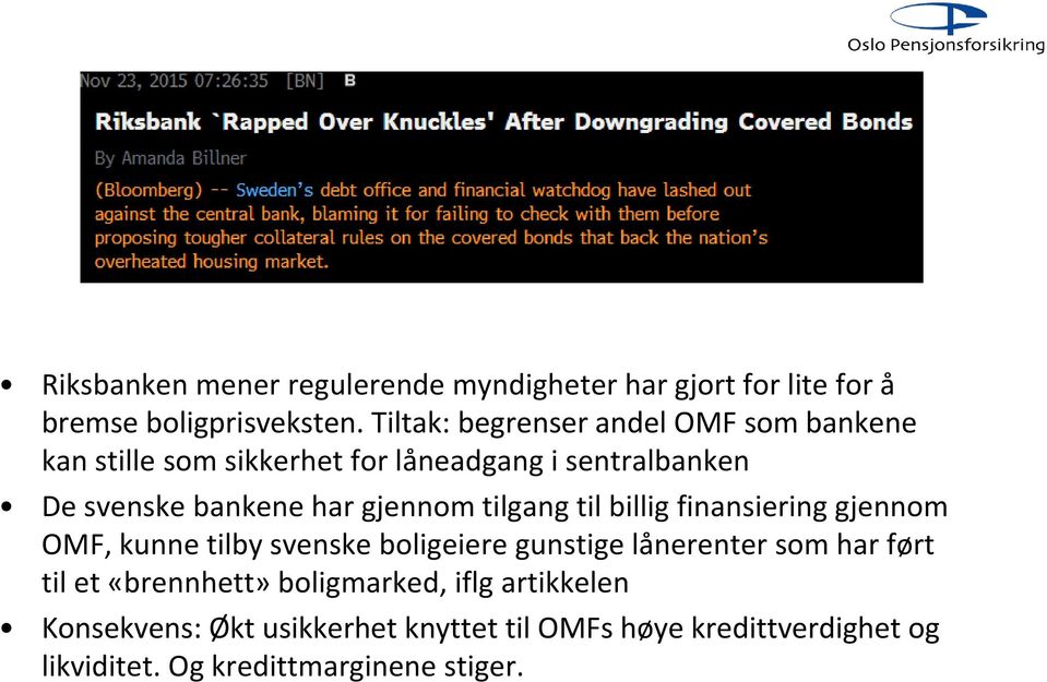 gjennom tilgang til billig finansiering gjennom OMF, kunne tilby svenske boligeiere gunstige lånerenter som har ført til