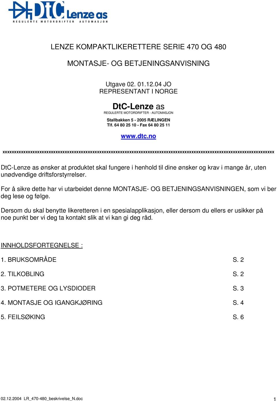 no xxxxxxxxxxxxxxxxxxxxxxxxxxxxxxxxxxxxxxxxxxxxxxxxxxxxxxxxxxxxxxxxxxxxxxxxxxxxxxxxxxxxxxxxxxxxxxxxxxxxxxxxxxxxxxxxxxxxxx DtC-Lenze as ønsker at produktet skal fungere i henhold til dine ønsker og