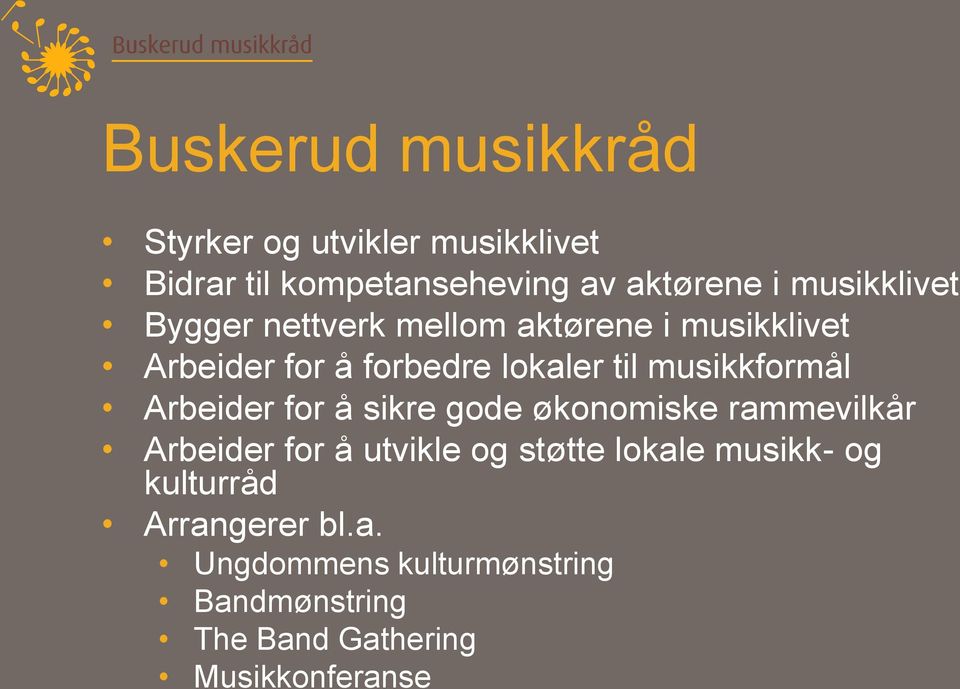 musikkformål Arbeider for å sikre gode økonomiske rammevilkår Arbeider for å utvikle og støtte