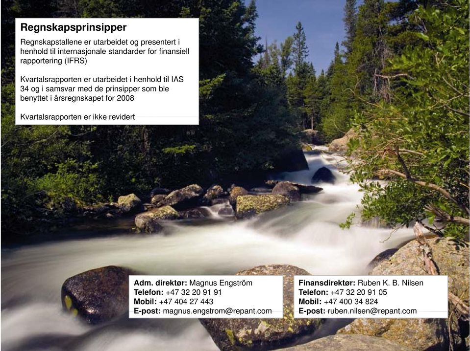 Kvartalsrapporten er ikke revidert Adm. direktør: Magnus Engström Telefon: +47 32 20 91 91 Mobil: +47 404 27 443 E-post: magnus.