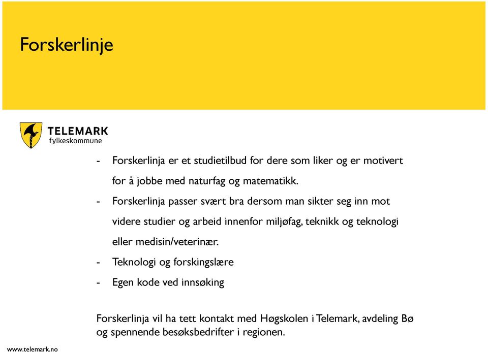 - Forskerlinja passer svært bra dersom man sikter seg inn mot videre studier og arbeid innenfor miljøfag,