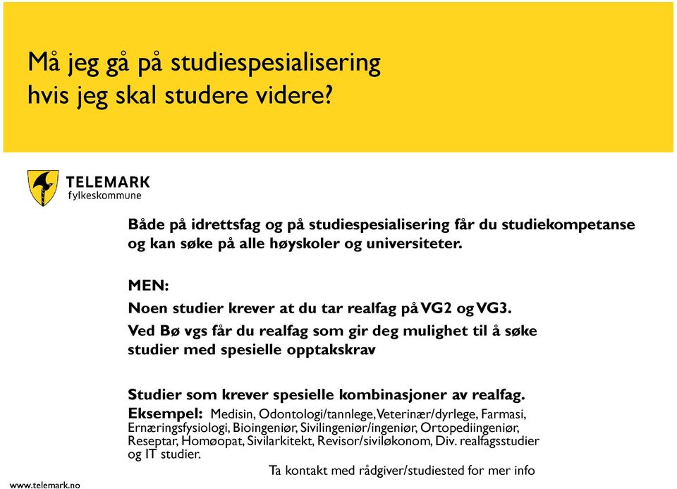 MEN: Noen studier krever at du tar realfag på VG2 og VG3.