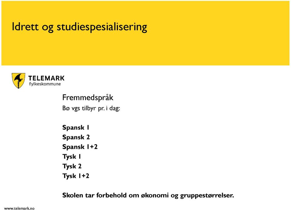 i dag: Spansk 1 Spansk 2 Spansk 1+2 Tysk 1