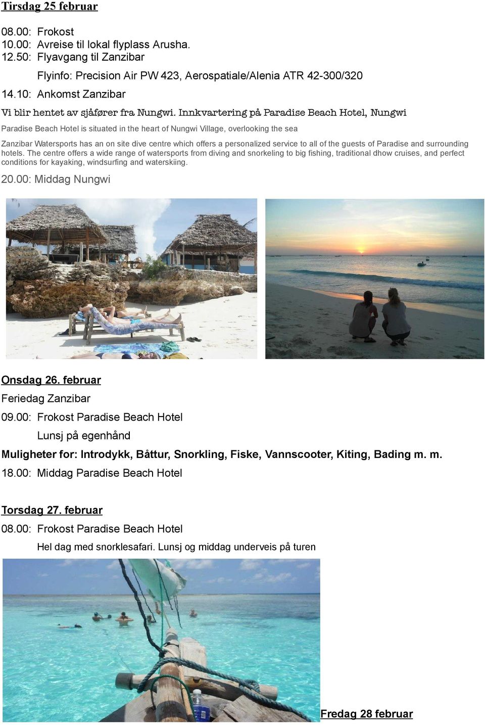 Innkvartering på Paradise Beach Hotel, Nungwi Paradise Beach Hotel is situated in the heart of Nungwi Village, overlooking the sea Zanzibar Watersports has an on site dive centre which offers a