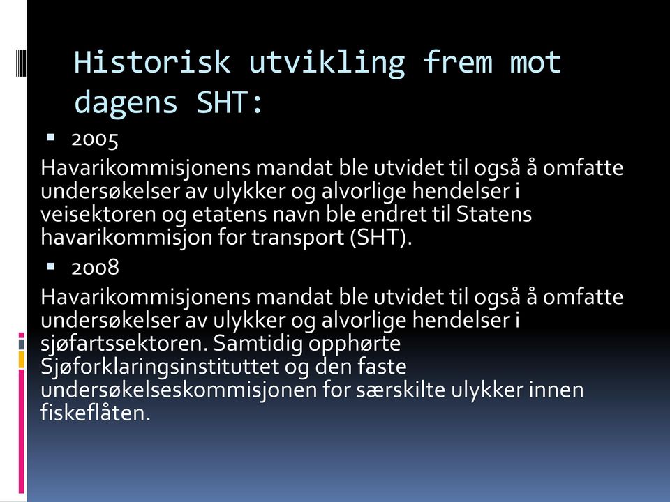 2008 Havarikommisjonens mandat ble utvidet til også å omfatte undersøkelser av ulykker og alvorlige hendelser i