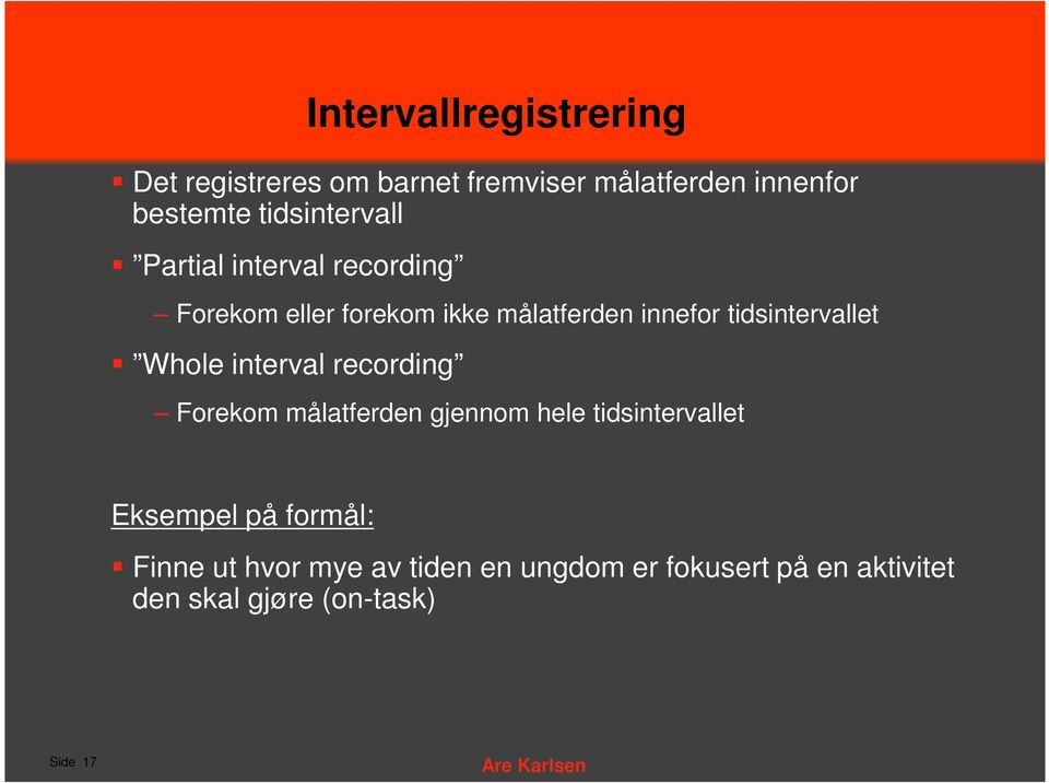 tidsintervallet Whole interval recording Forekom målatferden gjennom hele tidsintervallet