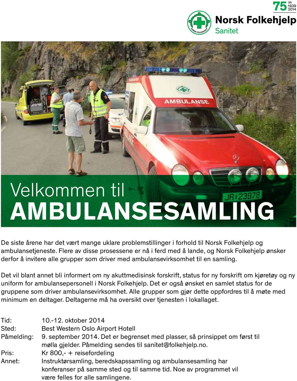 Det vil blant annet bli informert om ny akuttmedisinsk forskrift, status for ny forskrift om kjøretøy og ny uniform for ambulansepersonell i Norsk Folkehjelp.