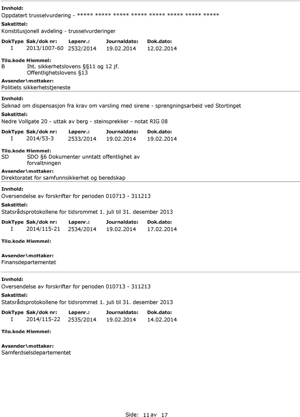 RG 08 2014/53-3 2533/2014 SD SDO 6 Dokumenter unntatt offentlighet av forvaltningen Direktoratet for samfunnsikkerhet og beredskap Oversendelse av forskrifter for perioden 010713-311213