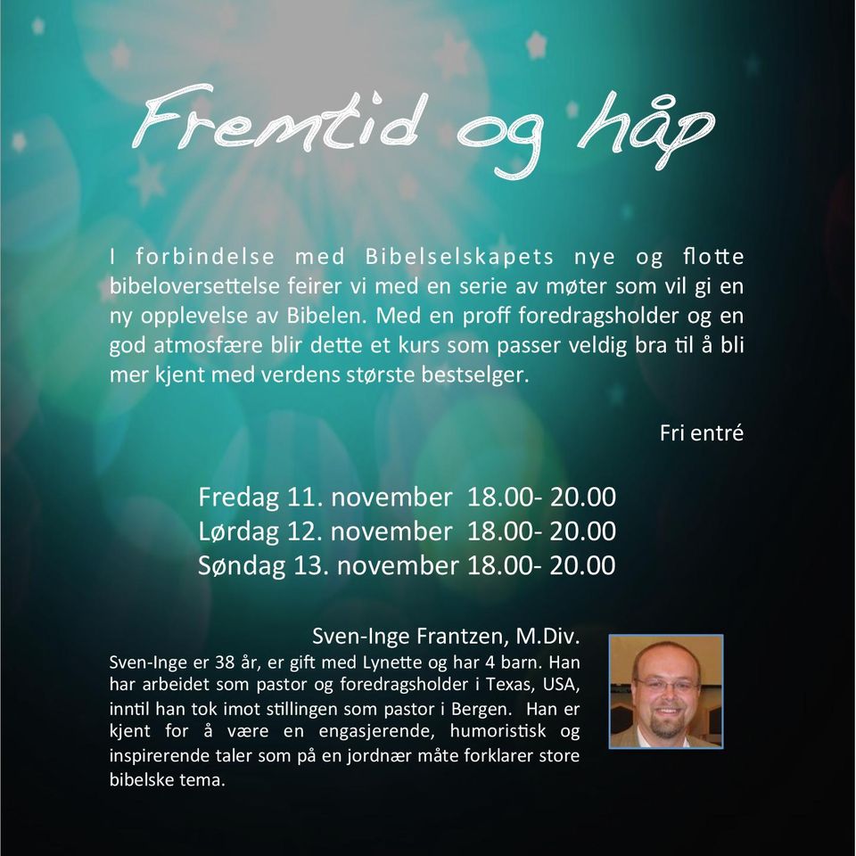 00 Lørdag 12. november 18.00-20.00 Søndag 13. november 18.00-20.00 Sven- Inge Frantzen, M.Div. Sven- Inge er 38 år, er gi& med LyneGe og har 4 barn.