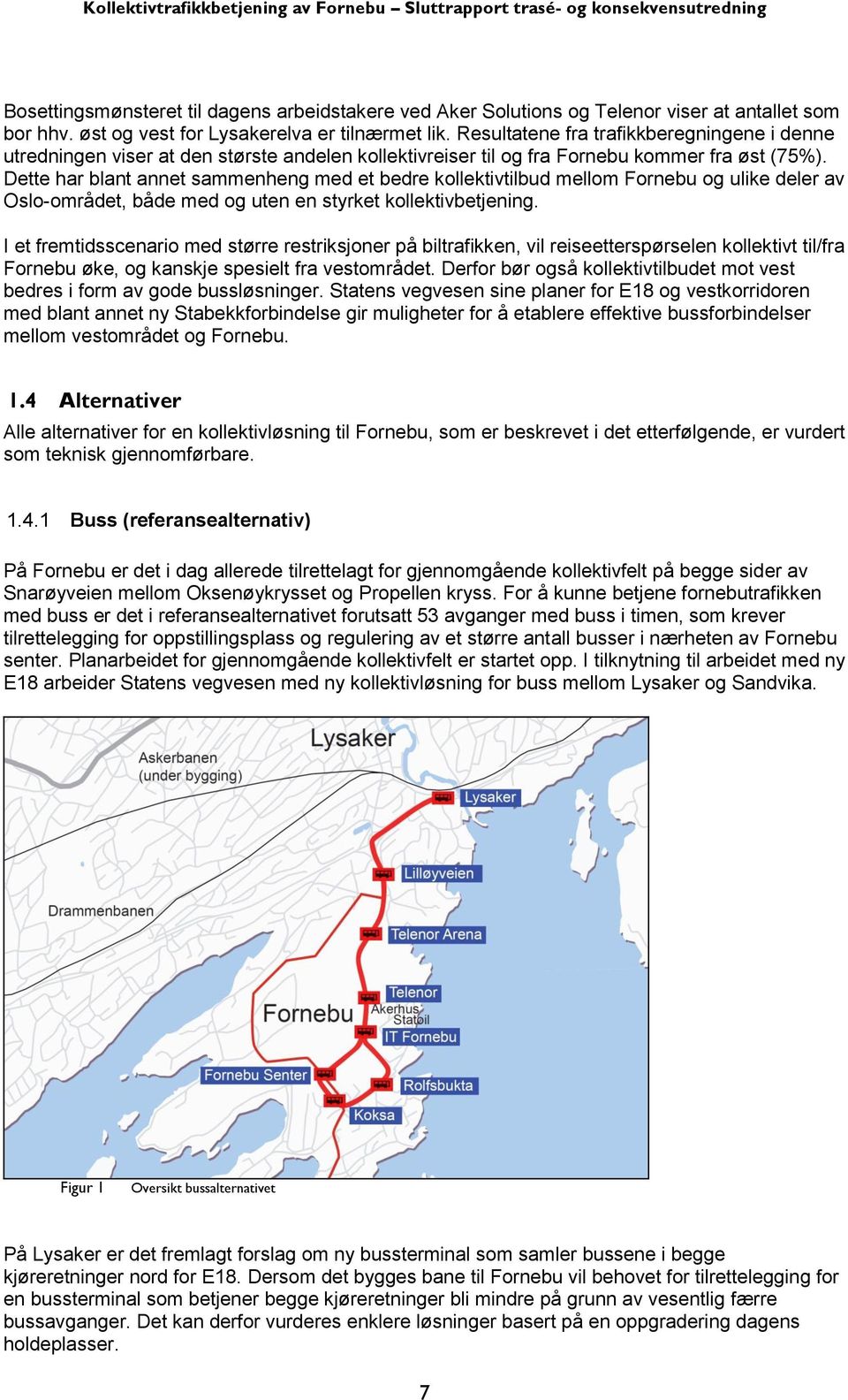 Dette har blant annet sammenheng med et bedre kollektivtilbud mellom Fornebu og ulike deler av Oslo-området, både med og uten en styrket kollektivbetjening.