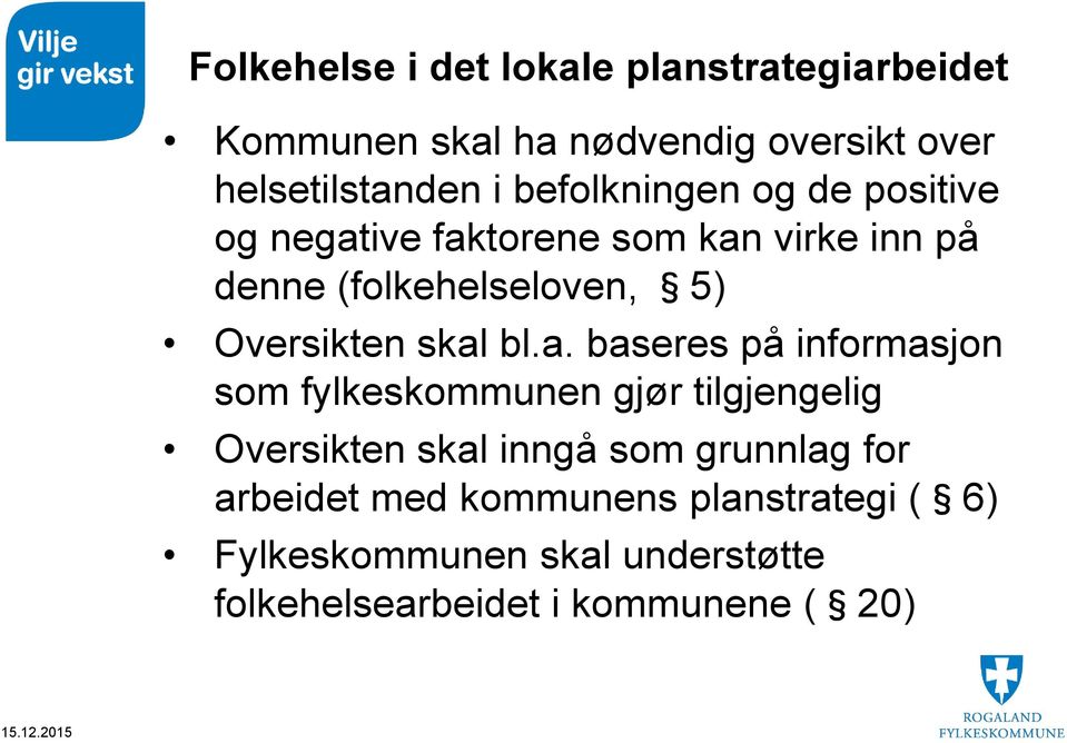 skal bl.a. baseres på informasjon som fylkeskommunen gjør tilgjengelig Oversikten skal inngå som grunnlag for