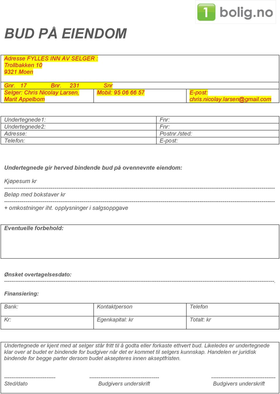/sted: E-post: Undertegnede gir herved bindende bud på ovennevnte eiendom: Kjøpesum kr