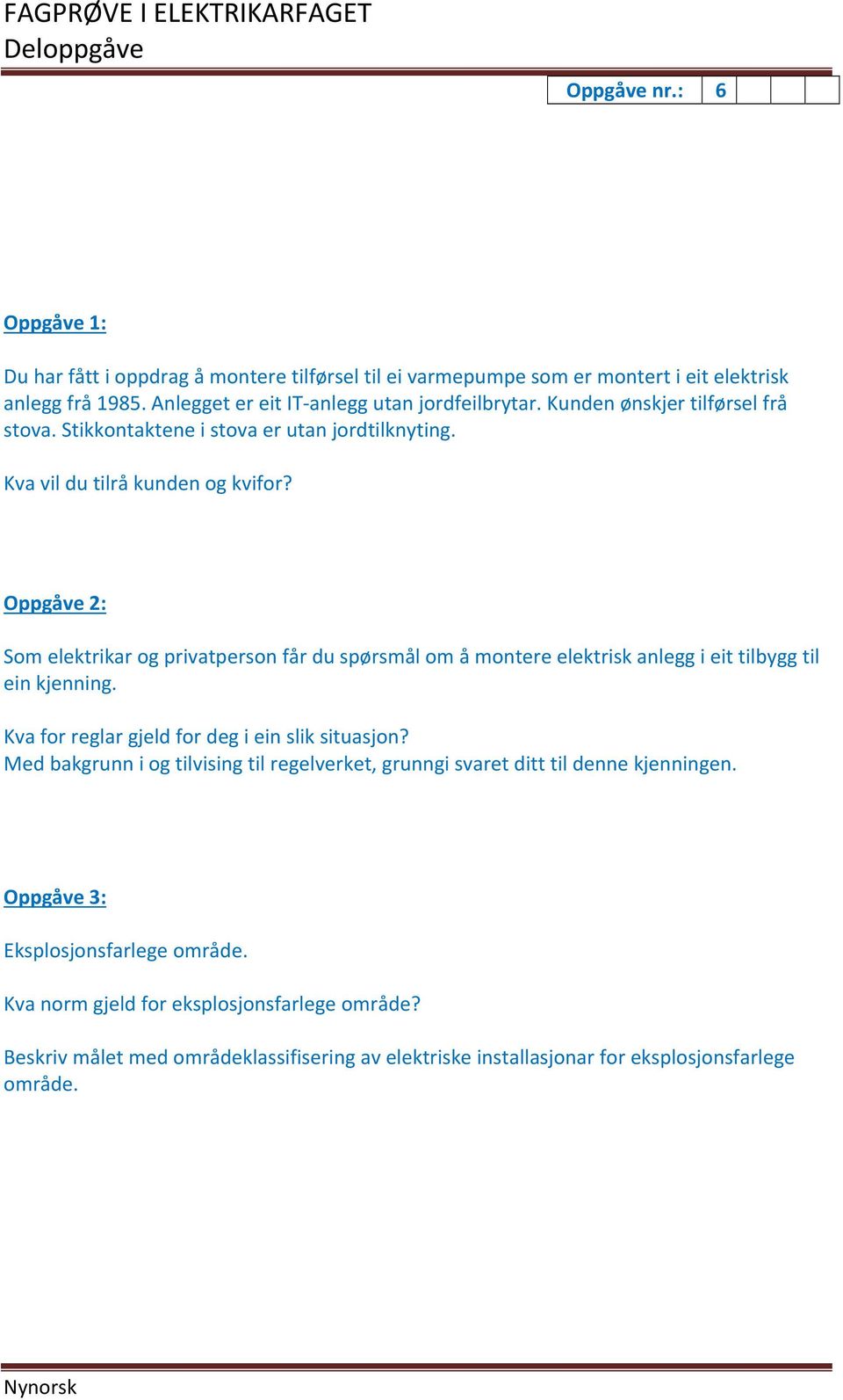 Oppgåve 2: Som elektrikar og privatperson får du spørsmål om å montere elektrisk anlegg i eit tilbygg til ein kjenning. Kva for reglar gjeld for deg i ein slik situasjon?