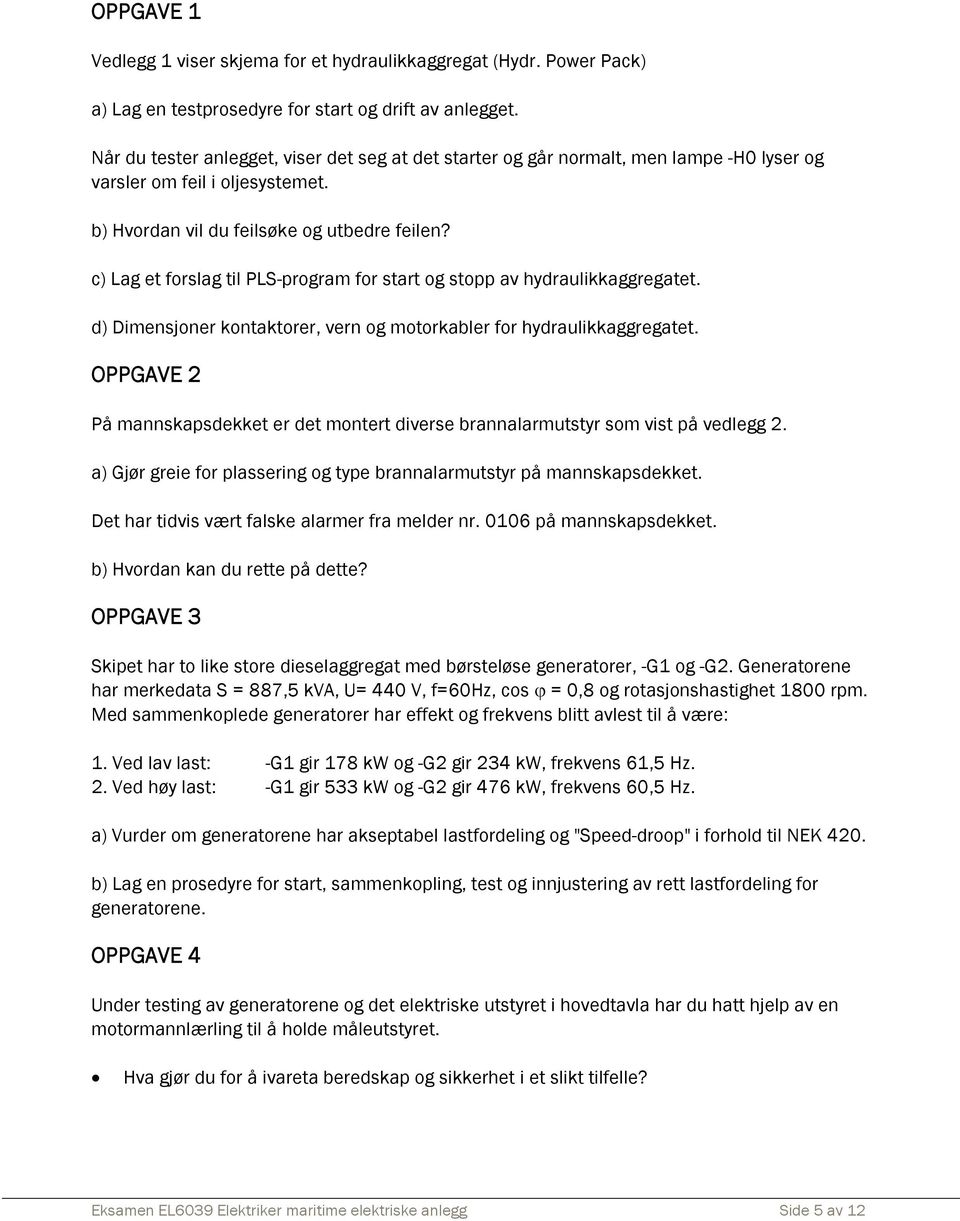 c) Lag et forslag til PLS-program for start og stopp av hydraulikkaggregatet. d) Dimensjoner kontaktorer, vern og motorkabler for hydraulikkaggregatet.