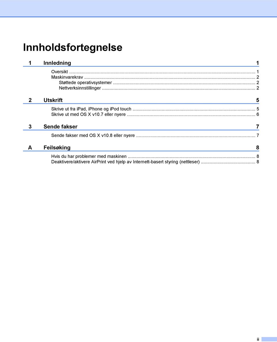 .. 5 Skrive ut med OS X v0.7 eller nyere... 6 3 Sende fakser 7 Sende fakser med OS X v0.8 eller nyere.