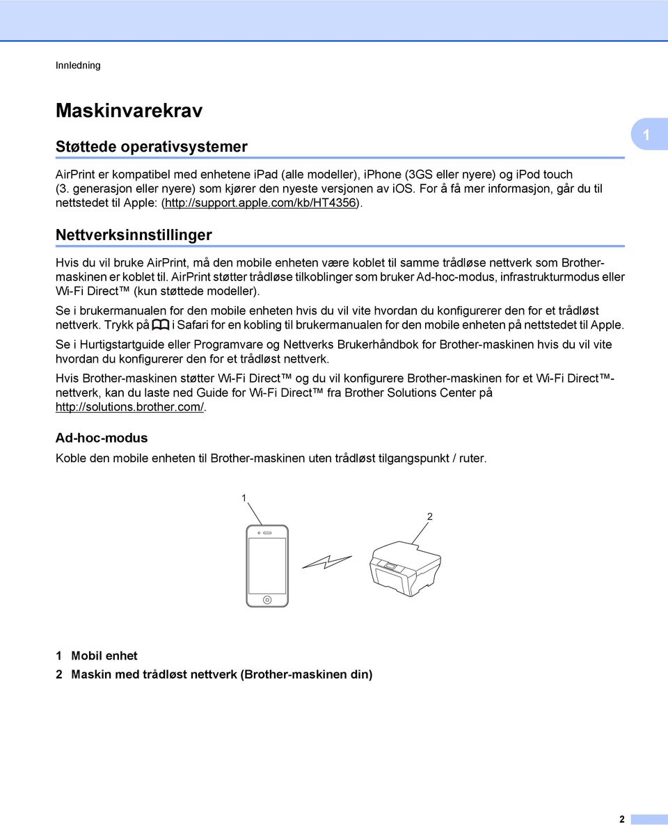 Nettverksinnstillinger Hvis du vil bruke AirPrint, må den mobile enheten være koblet til samme trådløse nettverk som Brothermaskinen er koblet til.