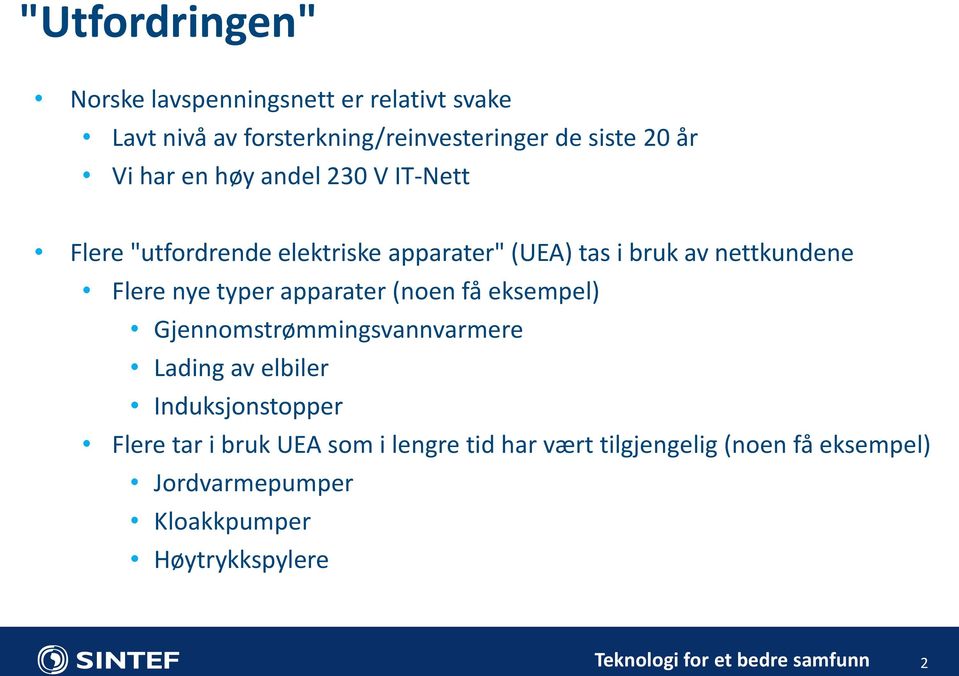 apparater (noen få eksempel) Gjennomstrømmingsvannvarmere Lading av elbiler Induksjonstopper Flere tar i bruk UEA som i