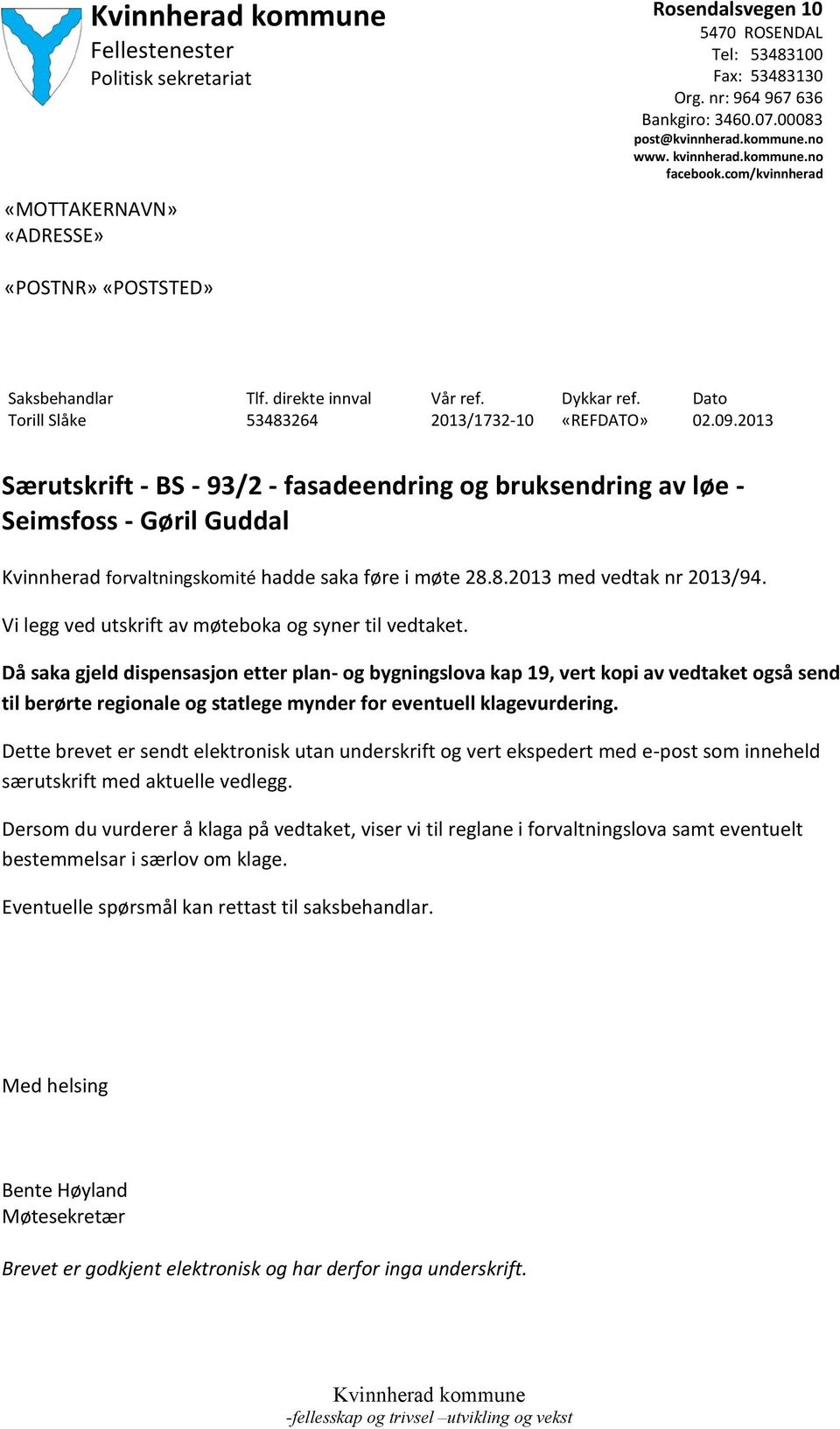 2013 Særutskrift - BS - 93/2 - fasadeendring og bruksendring av løe - Seimsfoss - Gøril Guddal Kvinnherad forvaltningskomité hadde saka føre i møte 28.8.2013 med vedtak nr 2013/94.