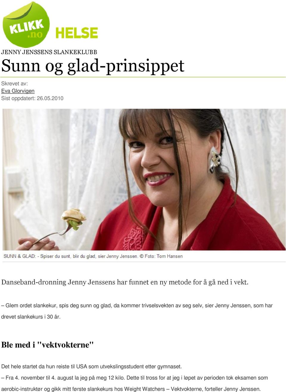 Glem ordet slankekur, spis deg sunn og glad, da kommer trivselsvekten av seg selv, sier Jenny Jenssen, som har drevet slankekurs i 30 år.