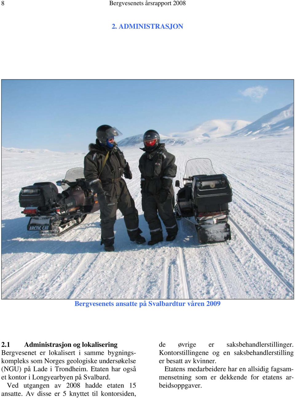 Etaten har også et kontor i Longyearbyen på Svalbard. Ved utgangen av 2008 hadde etaten 15 ansatte.