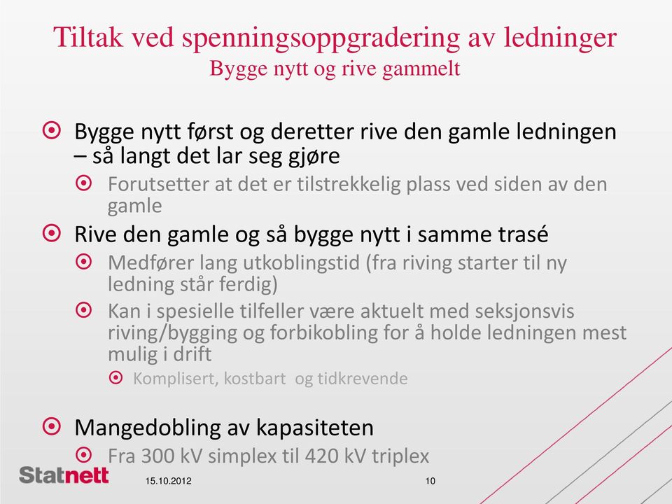 utkoblingstid (fra riving starter til ny ledning står ferdig) Kan i spesielle tilfeller være aktuelt med seksjonsvis riving/bygging og