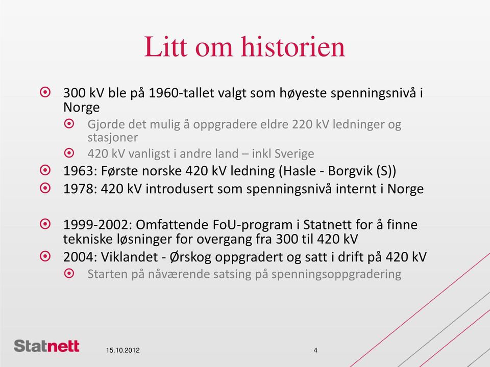 introdusert som spenningsnivå internt i Norge 1999-2002: Omfattende FoU-program i Statnett for å finne tekniske løsninger for overgang