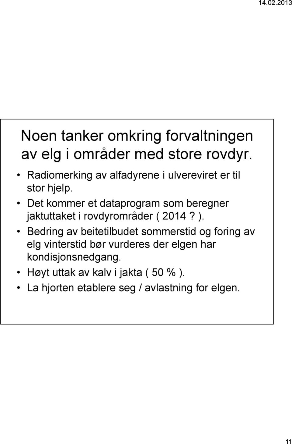 Det kommer et dataprogram som beregner jaktuttaket i rovdyrområder ( 2014? ).