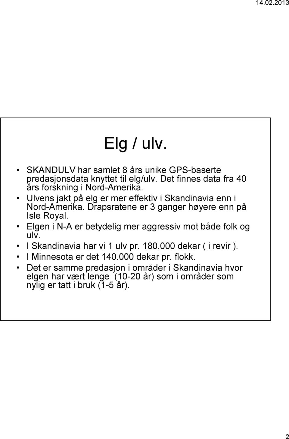 Drapsratene er 3 ganger høyere enn på Isle Royal. Elgen i N-A er betydelig mer aggressiv mot både folk og ulv.