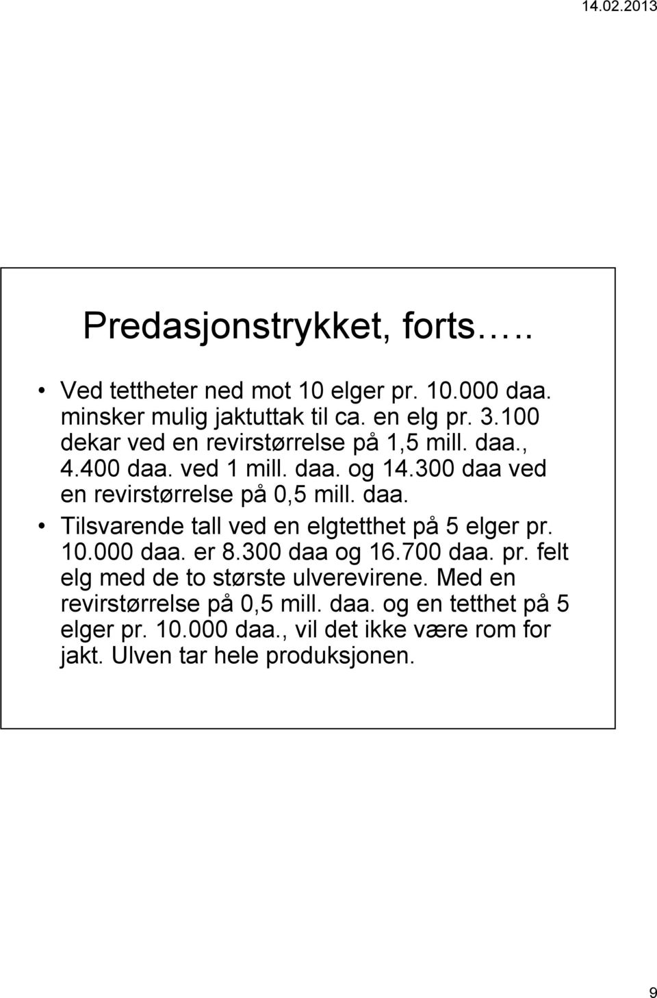 10.000 daa. er 8.300 daa og 16.700 daa. pr. felt elg med de to største ulverevirene. Med en revirstørrelse på 0,5 mill. daa. og en tetthet på 5 elger pr.