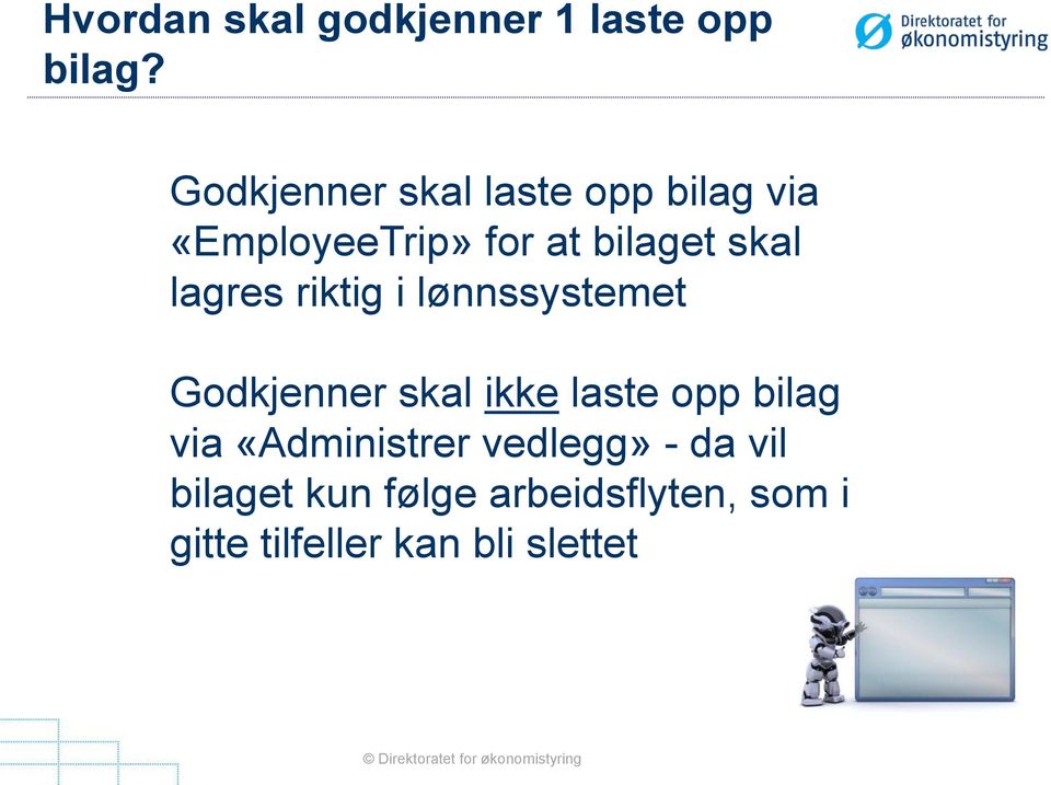 lagres riktig i lønnssystemet Godkjenner skal ikke laste opp bilag via