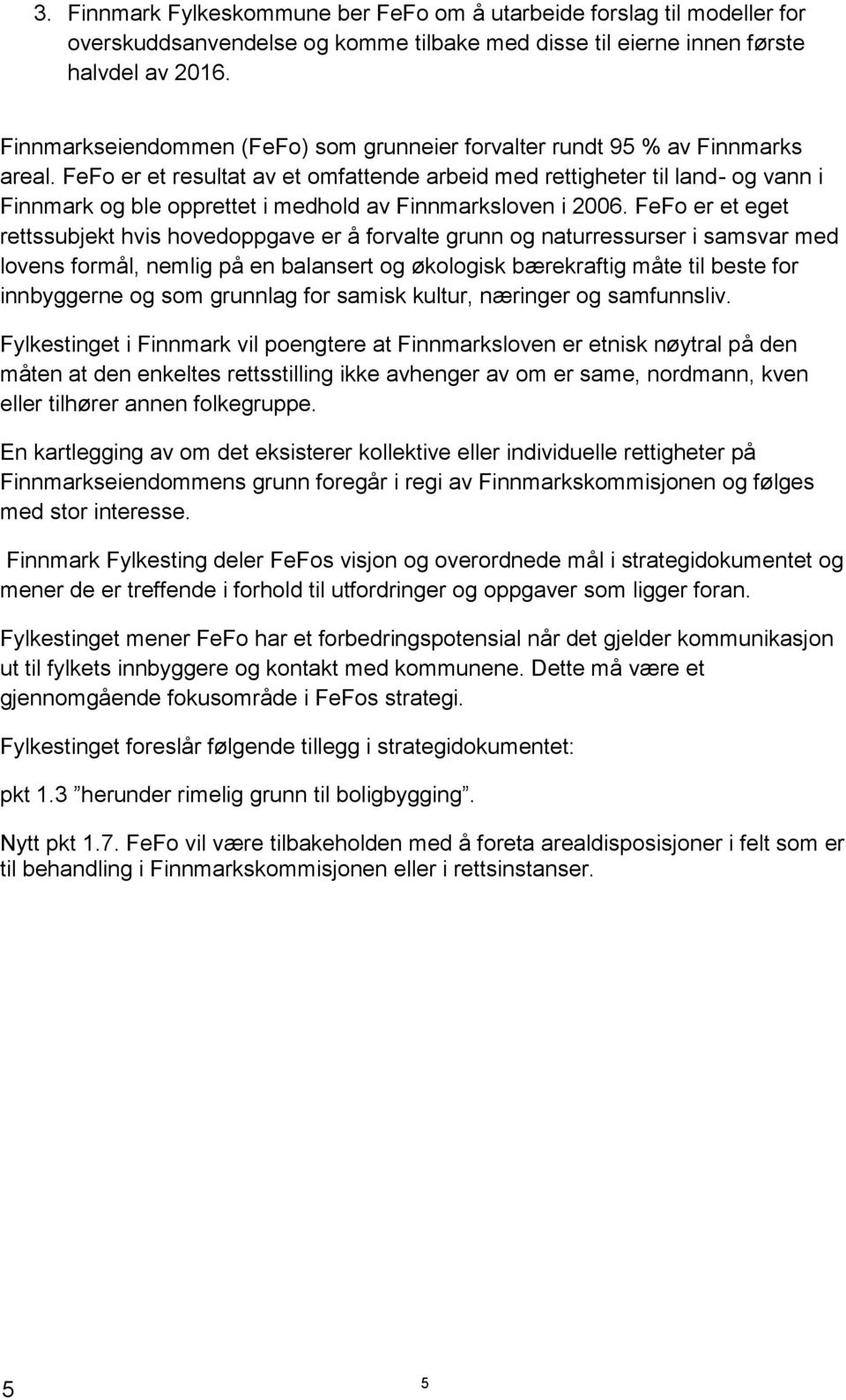 FeFo er et resultat av et omfattende arbeid med rettigheter til land- og vann i Finnmark og ble opprettet i medhold av Finnmarksloven i 2006.