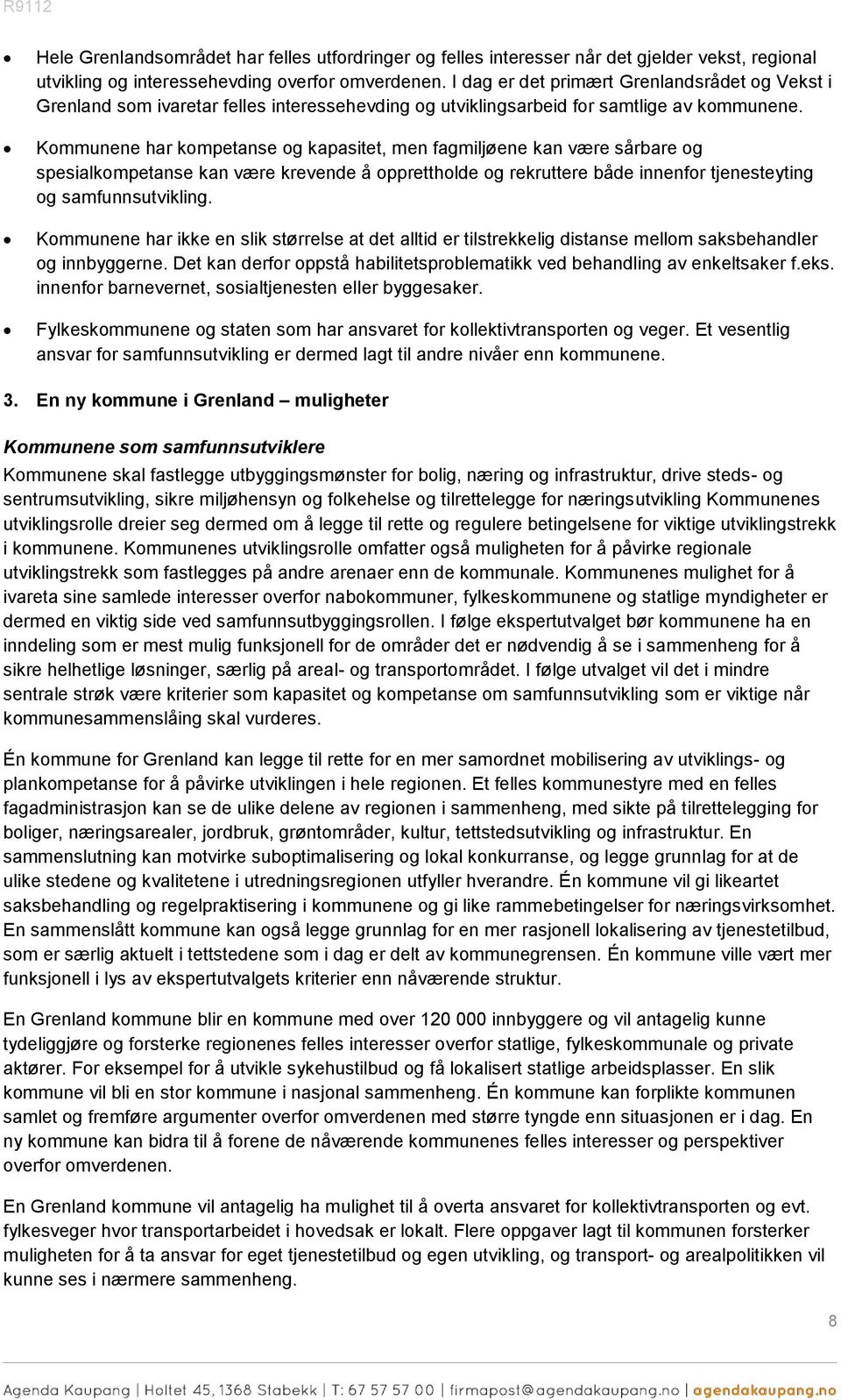 Kommunene har kompetanse og kapasitet, men fagmiljøene kan være sårbare og spesialkompetanse kan være krevende å opprettholde og rekruttere både innenfor tjenesteyting og samfunnsutvikling.