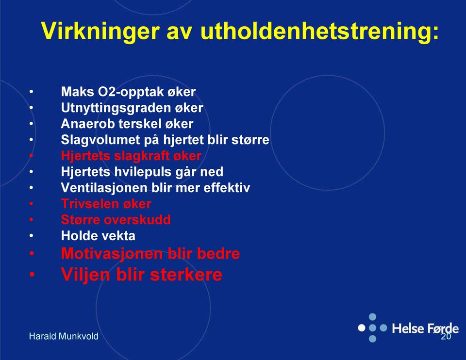 Hjertets hvilepuls går ned Ventilasjonen blir mer effektiv Trivselen øker Større