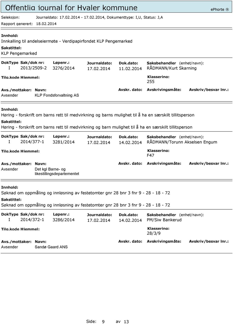 barns rett til medvirkning og barn mulighet til å ha en særskilt tillitsperson 2014/377-1 3281/2014 RÅDMANN/Torunn Akselsen Engum F47 Avsender Det kgl Barne- og likestillingsdepartementet