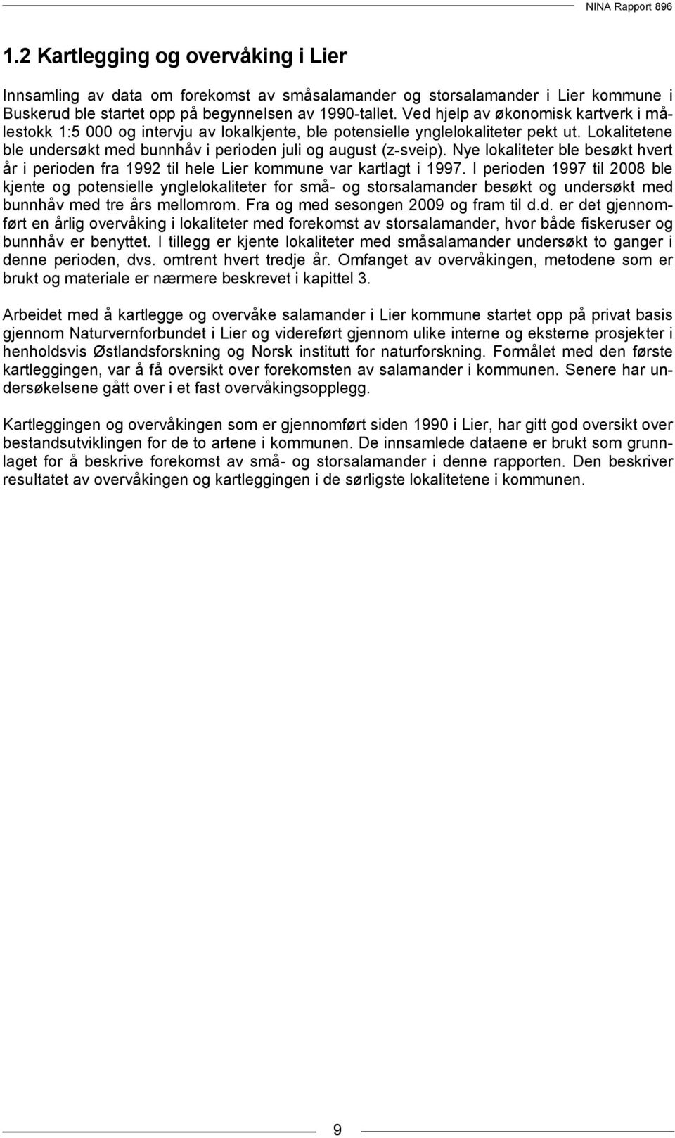 Nye lokaliteter ble besøkt hvert år i perioden fra 1992 til hele Lier kommune var kartlagt i 1997.