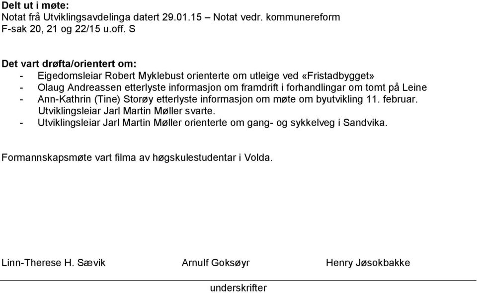 i forhandlingar om tomt på Leine - Ann-Kathrin (Tine) Storøy etterlyste informasjon om møte om byutvikling 11. februar. Utviklingsleiar Jarl Martin Møller svarte.